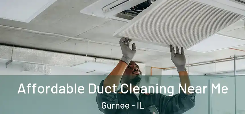 Affordable Duct Cleaning Near Me Gurnee - IL