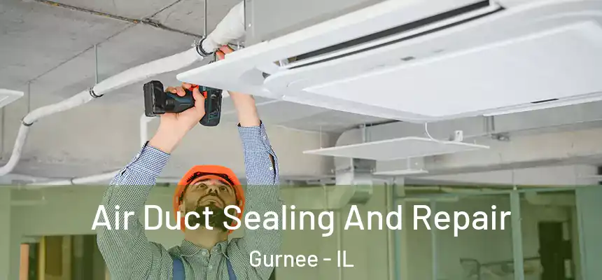 Air Duct Sealing And Repair Gurnee - IL