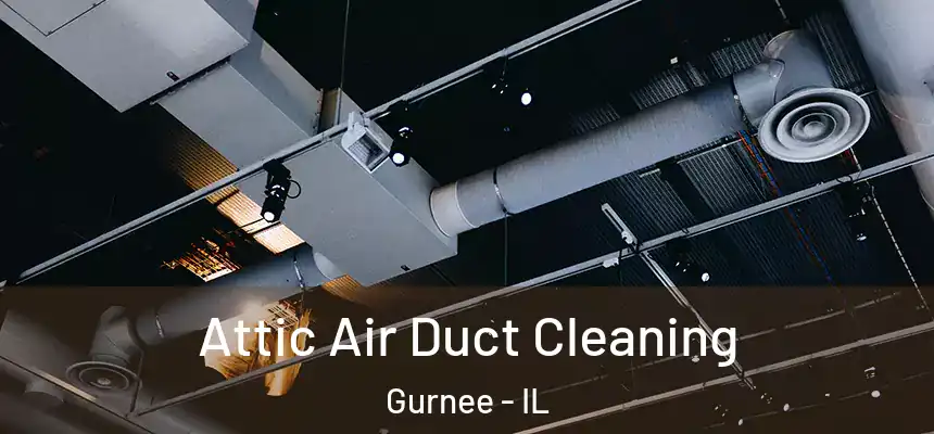 Attic Air Duct Cleaning Gurnee - IL