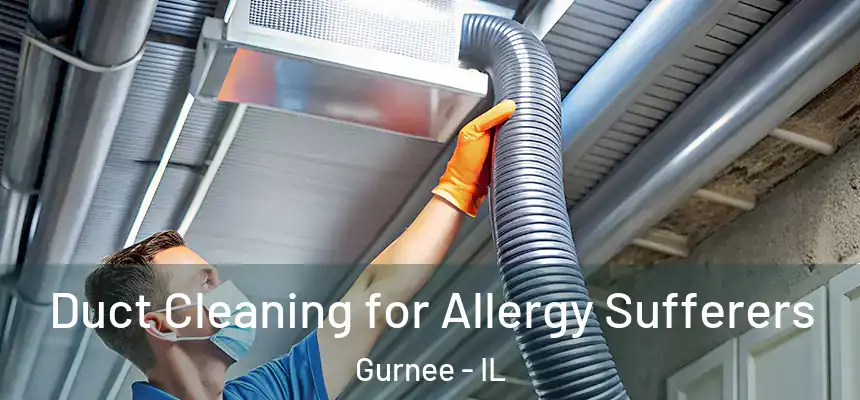 Duct Cleaning for Allergy Sufferers Gurnee - IL