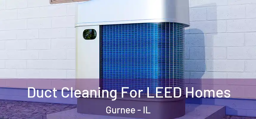 Duct Cleaning For LEED Homes Gurnee - IL