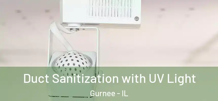 Duct Sanitization with UV Light Gurnee - IL