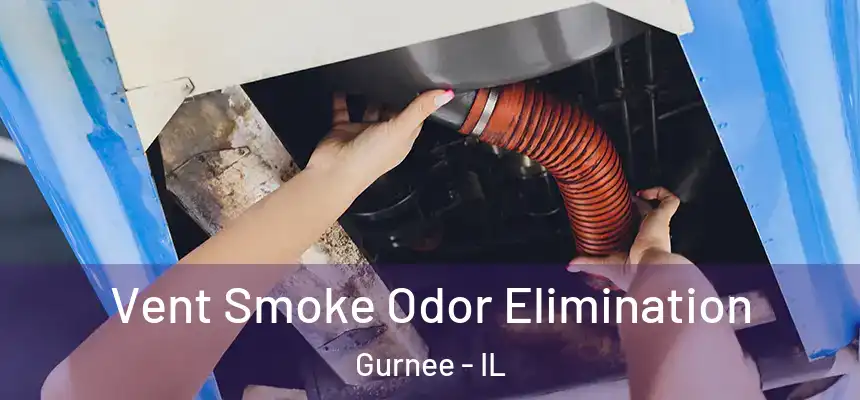 Vent Smoke Odor Elimination Gurnee - IL
