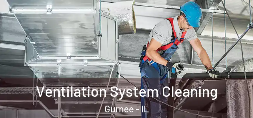  Ventilation System Cleaning Gurnee - IL